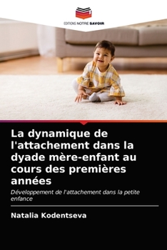 Paperback La dynamique de l'attachement dans la dyade mère-enfant au cours des premières années [French] Book