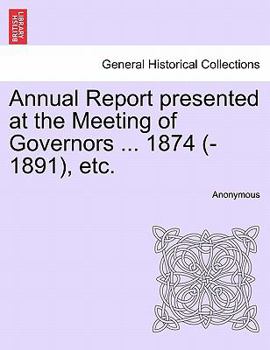 Paperback Annual Report Presented at the Meeting of Governors ... 1874 (-1891), Etc. Book