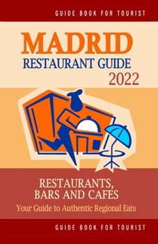 Paperback Madrid Restaurant Guide 2022: Your Guide to Authentic Regional Eats in Madrid, Spain (Restaurant Guide 2022) Book