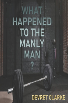 Paperback What Happened to the Manly Man? Book