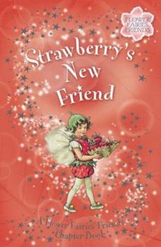 Strawberry's New Friend: A Flower Fairies Chapter Book (Flower Fairies Friends Chapter Book) - Book  of the Flower Fairies