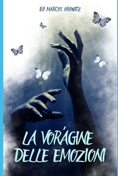 LA VORÁGINE DELLE EMOZIONI: Una selezione di poesie e pensieri su noi umani e la loro natura (Italian Edition)