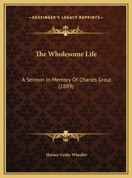 The Wholesome Life: A Sermon In Memory Of Charles Grout