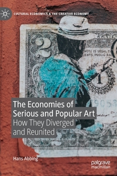 Hardcover The Economies of Serious and Popular Art: How They Diverged and Reunited Book