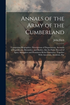 Paperback Annals of the Army of the Cumberland: Comprising Biographies, Descriptions of Departments, Accounts of Expeditions, Skirmishes, and Battles; Also its Book