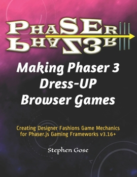 Paperback Making Phaser 3 Dress-UP Browser Games: Creating Designer Fashions Game Mechanics for Phaser.js Gaming Frameworks v3.16+ Book