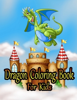 Dragon Coloring Book for Kids: Fun Activity Book for Kids Ages 3-8, 8-12
