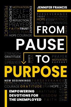 Paperback From Pause To Purpose: Empowering Devotions for the Unemployed Book