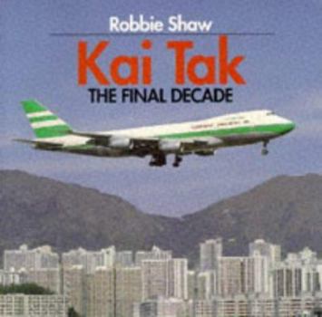 Paperback Kai Tak: The Final Decade Book
