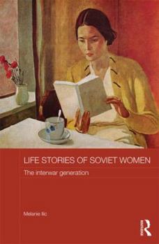 Hardcover Life Stories of Soviet Women: The Interwar Generation Book