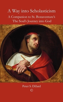 A Way Into Scholasticism: A Companion to St. Bonaventure's 'The Soul's Journey Into God'