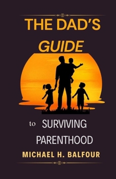 Paperback The Dad's Guide to Surviving Parenthood Book