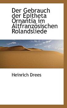 Der Gebrauch der Epitheta Ornantia Im Altfranz?Sischen Rolandsliede
