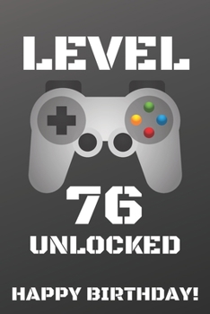 Level 76 Unlocked Happy Birthday!: Gamer Notebook / Journal / Diary / Achievement / Card / Appreciation Gift (6 x 9 - 110 Blank Lined Pages)