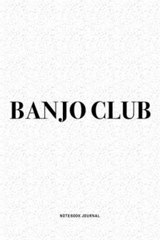 Banjo Club: A 6x9 Inch Diary Notebook Journal With A Bold Text Font Slogan On A Matte Cover and 120 Blank Lined Pages Makes A Great Alternative To A Card