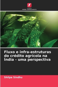 Paperback Fluxo e infra-estruturas do crédito agrícola na Índia - uma perspectiva [Portuguese] Book