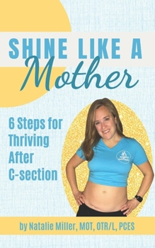 Paperback Shine Like a Mother: 6 Steps for Thriving After C-section Book