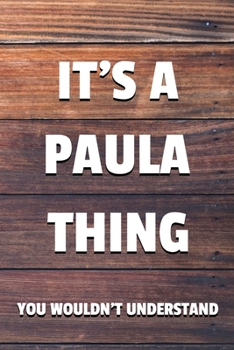 Paperback It's a Paula Thing You Wouldn't Understand: 6x9 Dot Bullet Notebook/Journal Funny Gift Idea Book