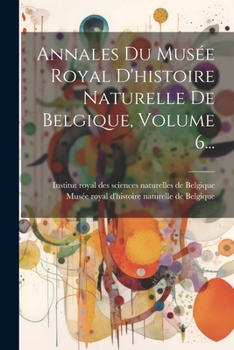 Paperback Annales Du Musée Royal D'histoire Naturelle De Belgique, Volume 6... [French] Book