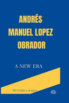 Paperback Andrés Manuel Lopez Obrador: A New Era Book