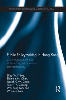 Paperback Public Policymaking in Hong Kong: Civic Engagement and State-Society Relations in a Semi-Democracy Book