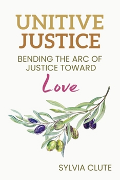 Paperback Unitive Justice: Bending the Arc of Justice Toward Love Book