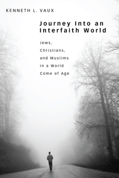 Hardcover Journey Into an Interfaith World: Jews, Christians, and Muslims in a World Come of Age Book