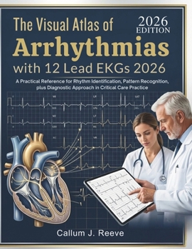 Paperback The Visual Atlas of Arrhythmias with 12 Lead EKGs 2026: A Practical Reference for Rhythm Identification, Pattern Recognition, plus Diagnostic Approach Book