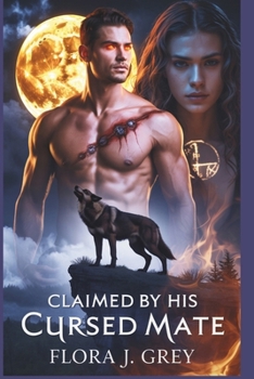 Paperback Claimed by His Cursed Mate: An Enemies-to-Lovers Werewolf Romance with a Cursed Alpha, Rejected Mate Book
