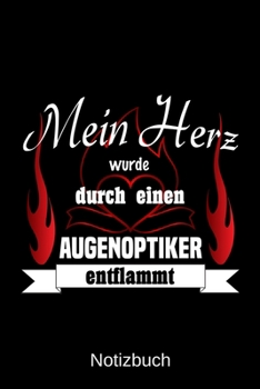 Mein Herz wurde durch einen Augenoptiker entflammt: A5 Notizbuch | Liniert 120 Seiten | Geschenk/Geschenkidee zum Geburtstag | Weihnachten | Ostern | Vatertag | Muttertag | Namenstag (German Edition)