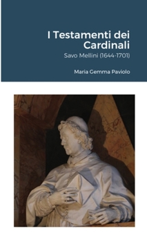 I Testamenti dei Cardinali: Savo Mellini (1644-1701)