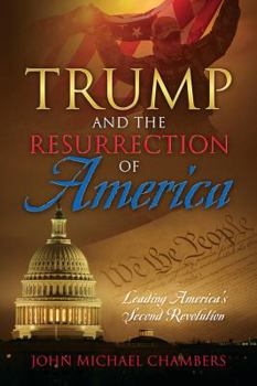 Hardcover Trump and the Resurrection of America: Leading America's Second Revolution Book