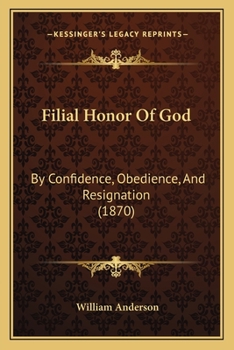 Paperback Filial Honor Of God: By Confidence, Obedience, And Resignation (1870) Book