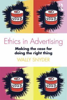 Paperback Ethics in Advertising: Making the case for doing the right thing Book