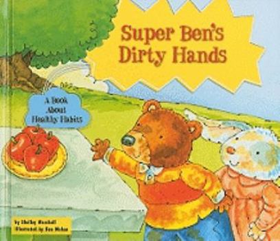 Library Binding Super Ben's Dirty Hands: A Book about Healthy Habits Book