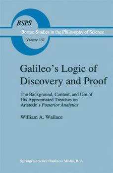 Hardcover Galileo's Logic of Discovery and Proof: The Background, Content, and Use of His Appropriated Treatises on Aristotle's Posterior Analytics Book