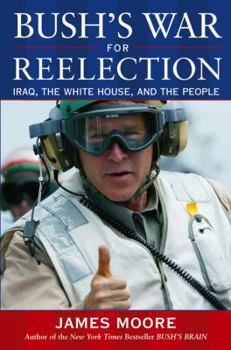 Hardcover Bush's War for Reelection: Iraq, the White House, and the People Book