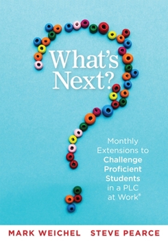 Paperback What's Next: Monthly Extensions to Challenge Proficient Students in a PLC (a Complete Guide to Implement PLC Question Four with Eas Book