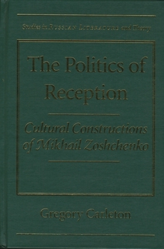 Hardcover The Politics of Reception: Critical Constructions of Mikhail Zoshchenko Book