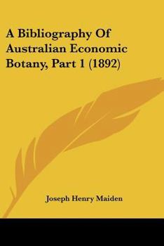 Paperback A Bibliography Of Australian Economic Botany, Part 1 (1892) Book