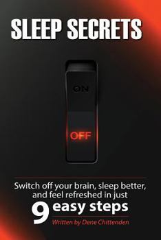 Sleep Secrets: Switch Off Your Brain, Sleep Better and Feel Refreshed in 9 Easy Steps