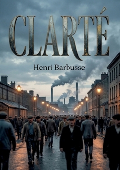 Clarté: Une oeuvre poignante sur les réalités de la vie ouvrière et les espoirs qui illuminent les soirs. (French Edition)