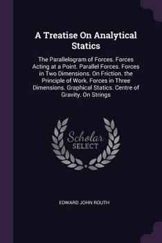 Paperback A Treatise On Analytical Statics: The Parallelogram of Forces. Forces Acting at a Point. Parallel Forces. Forces in Two Dimensions. On Friction. the P Book