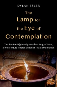 Hardcover The Lamp for the Eye of Contemplation: The Samten Migdron by Nubchen Sangye Yeshe, a 10th-Century Tibetan Buddhist Text on Meditation Book