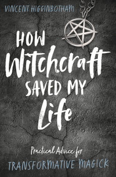 Paperback How Witchcraft Saved My Life: Practical Advice for Transformative Magick Book