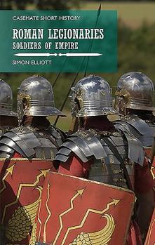 Paperback The Roman Legionaries: Soldiers of Empire Book