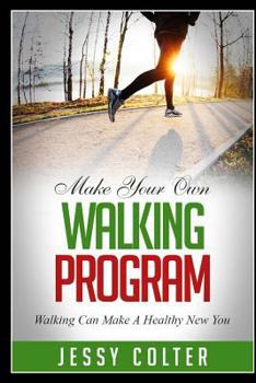 Paperback Make Your Own Walking Program: Walking Can Make A Healthy New You Book