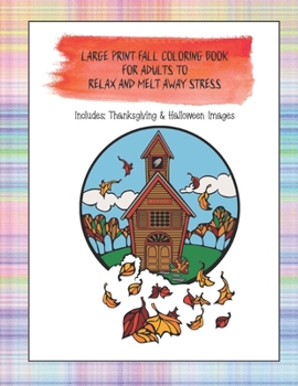 Paperback Large Print Fall Coloring Book For Adults to Relax and Melt Away Stress: Includes Thanksgiving and Halloween Images Book