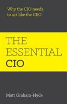 Paperback The Essential CIO: Why the CIO Needs to ACT Like the CEO Book