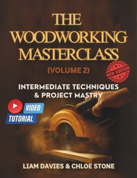 Paperback The Woodworking Masterclass (Volume 2): Intermediate Techniques and Project Mastry Book